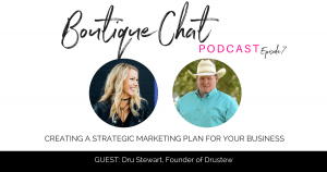 Creating a strategic marketing plan for your business, with brand expert, Drustew | Boutique Chat Podcast | The Boutique Hub