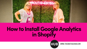 Boutique Tips: How to Install Google Analytics in Shopify