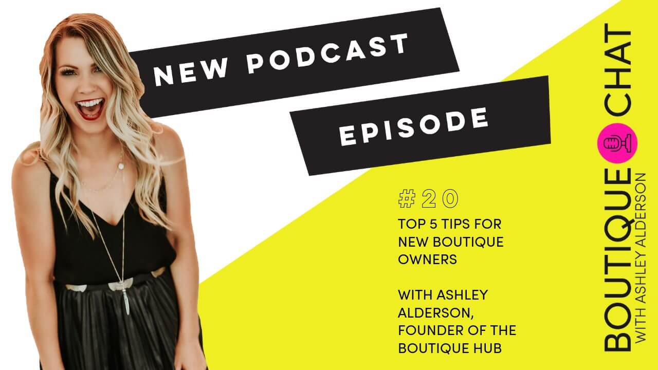 Episode #20 Top 5 Tips for New Boutique Owners