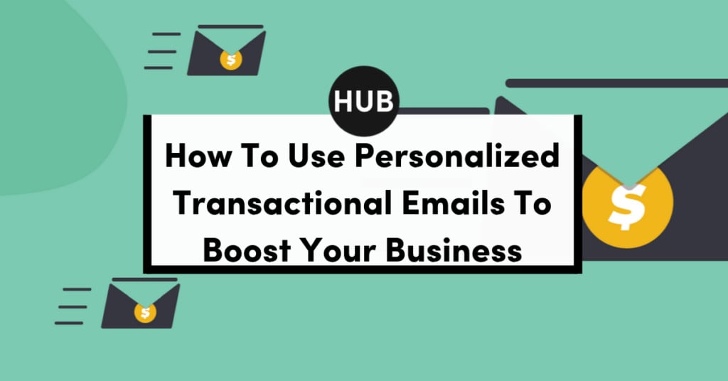 How to Use Personalized Transactional Emails to Boost Your Business