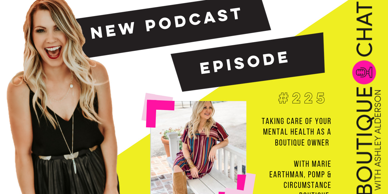Episode #225: Taking Care of your Mental Health, with Marie Earthman, Pomp & Circumstance Boutique