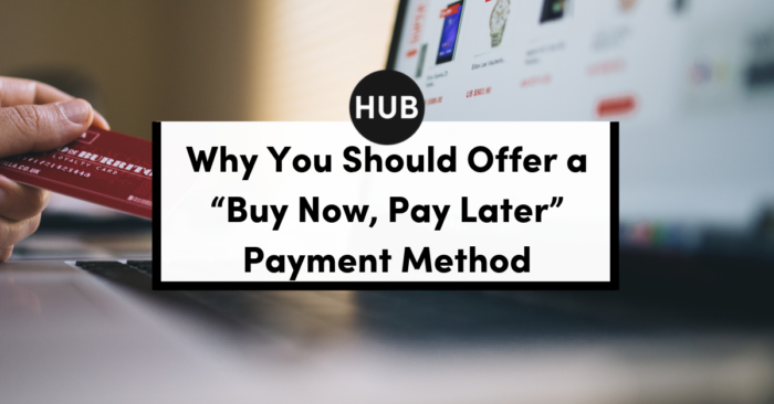 Why You Should Offer A “Buy Now, Pay Later” Payment Method | The ...