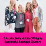 5 Productivity Habits Of Highly Successful Boutique and Business Owners