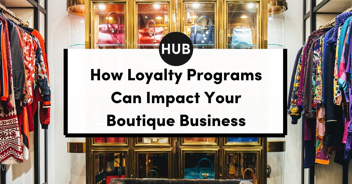 Loyalty Programs Can Impact Your Boutique Business