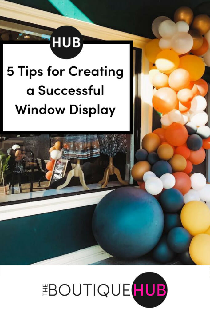 5 Tips for Creating a Successful Window Display | The Boutique Hub