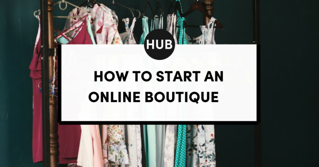 How to Start an Online Boutique || The Boutique Hub