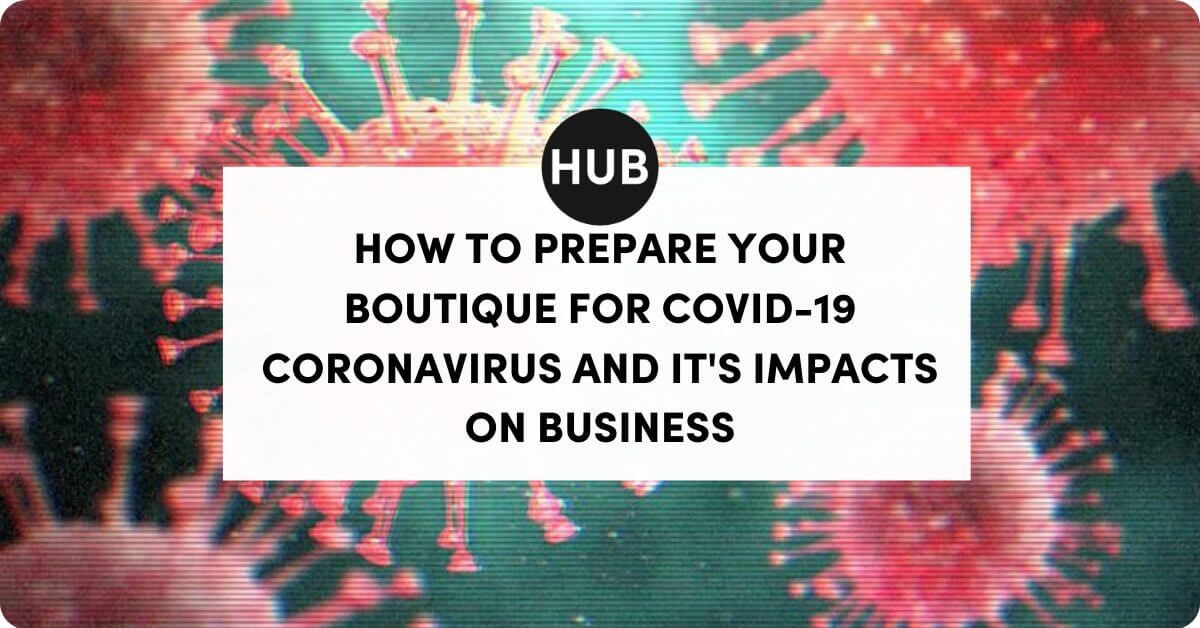 How to Prepare Your Boutique for COVID-19 Coronavirus and It's Impacts on Business.