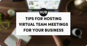 Tips for Hosting Virtual Team Meetings for Your Business