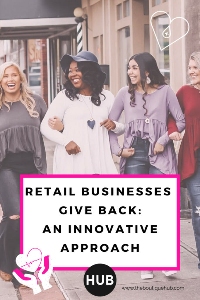 Retail Businesses Give Back An Innovative Approach The Boutique Hub