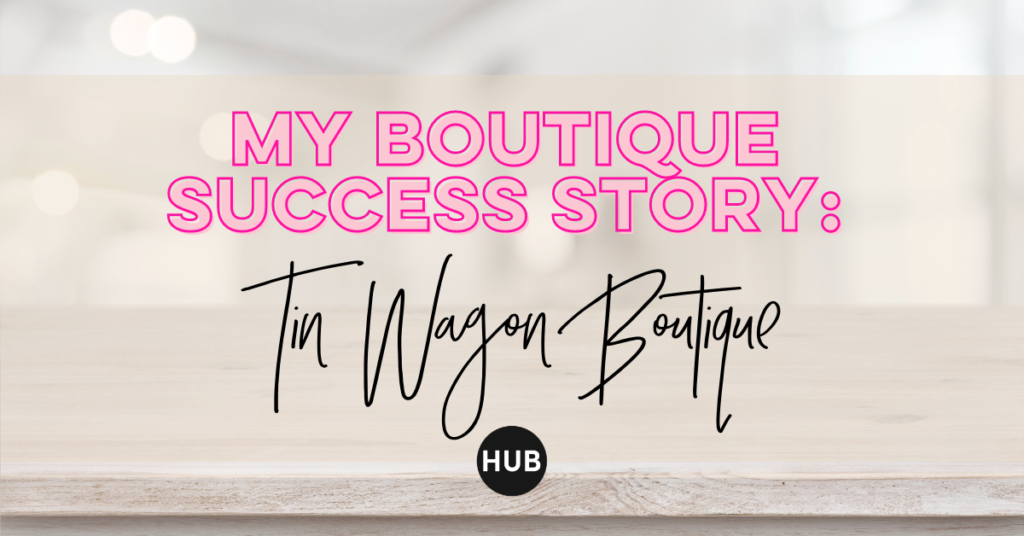 My Boutique Success Story: Tin Wagon Boutique