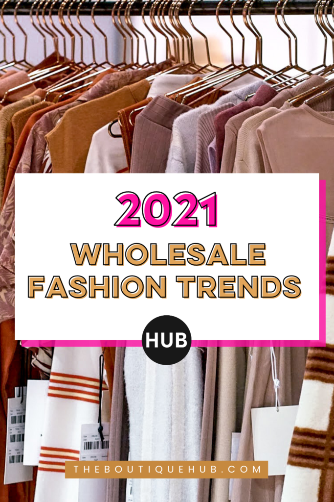 2021 Wholesale Fashion Trends - The Boutique Hub