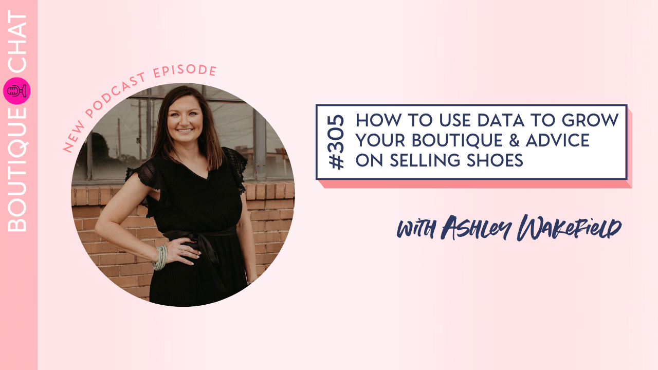 How to Use Data to Grow Your Boutique & Advice on Selling Shoes