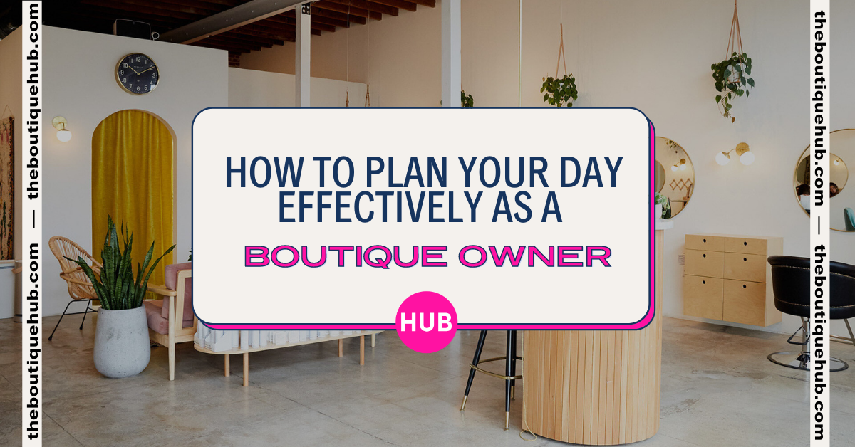 How to Plan Your Day Effectively as a Boutique Owner