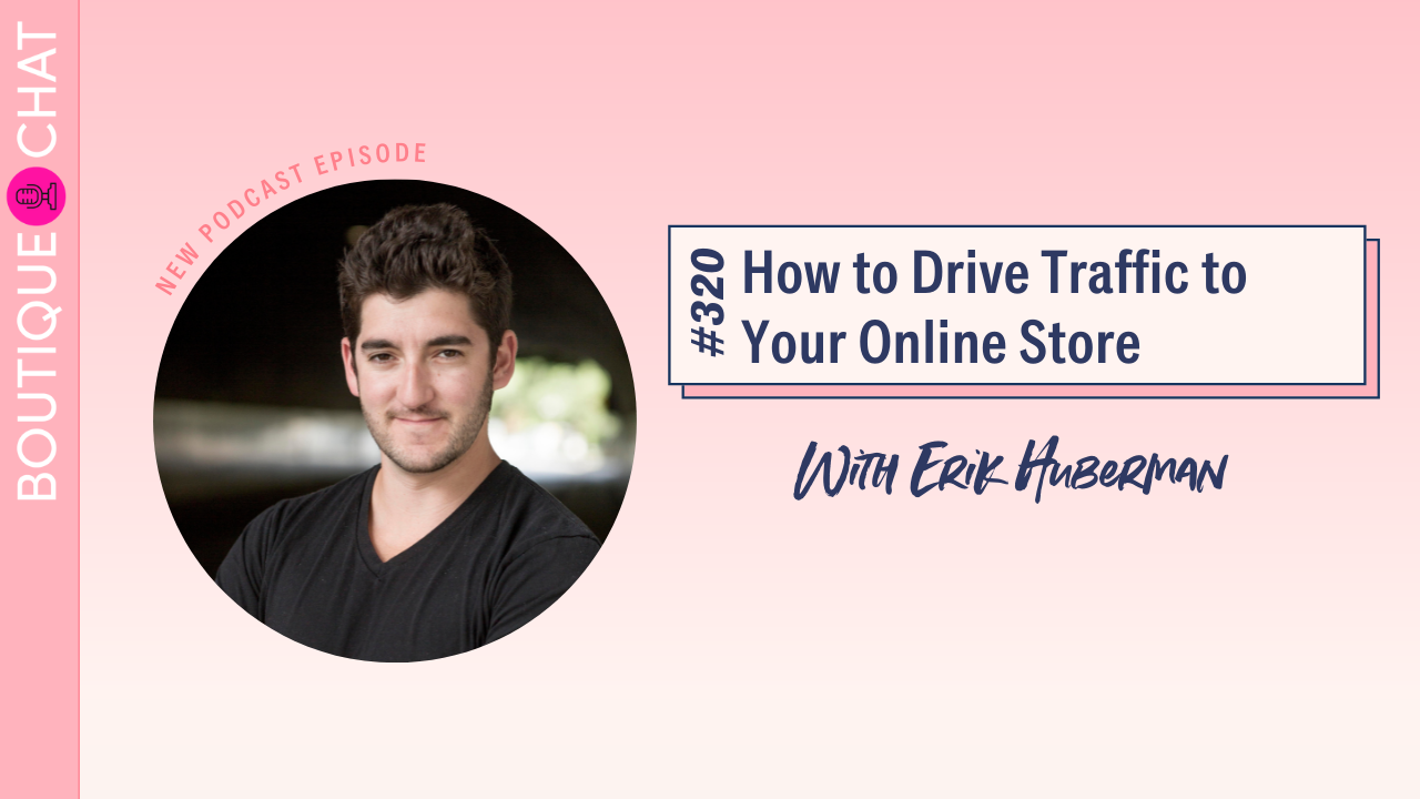 How to Drive Traffic to Your Online Store | Boutique Chat Podcast