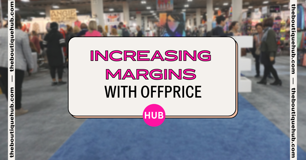 Increasing Margins with OFFPRICE | The Boutique Hub