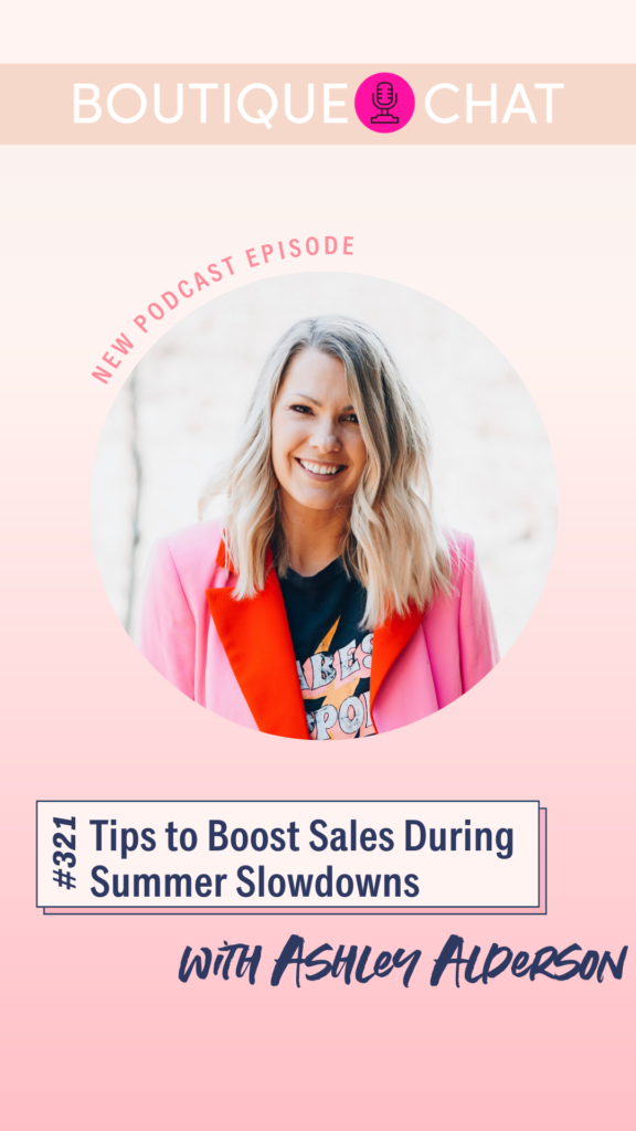 Tips to Boost Sales During Summer Slowdowns | Boutique Chat Podcast