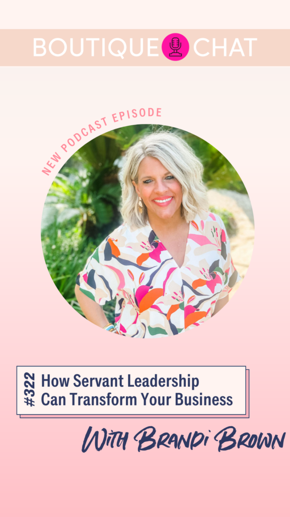  How Servant Leadership Can Transform Your Business | Boutique Chat Podcast