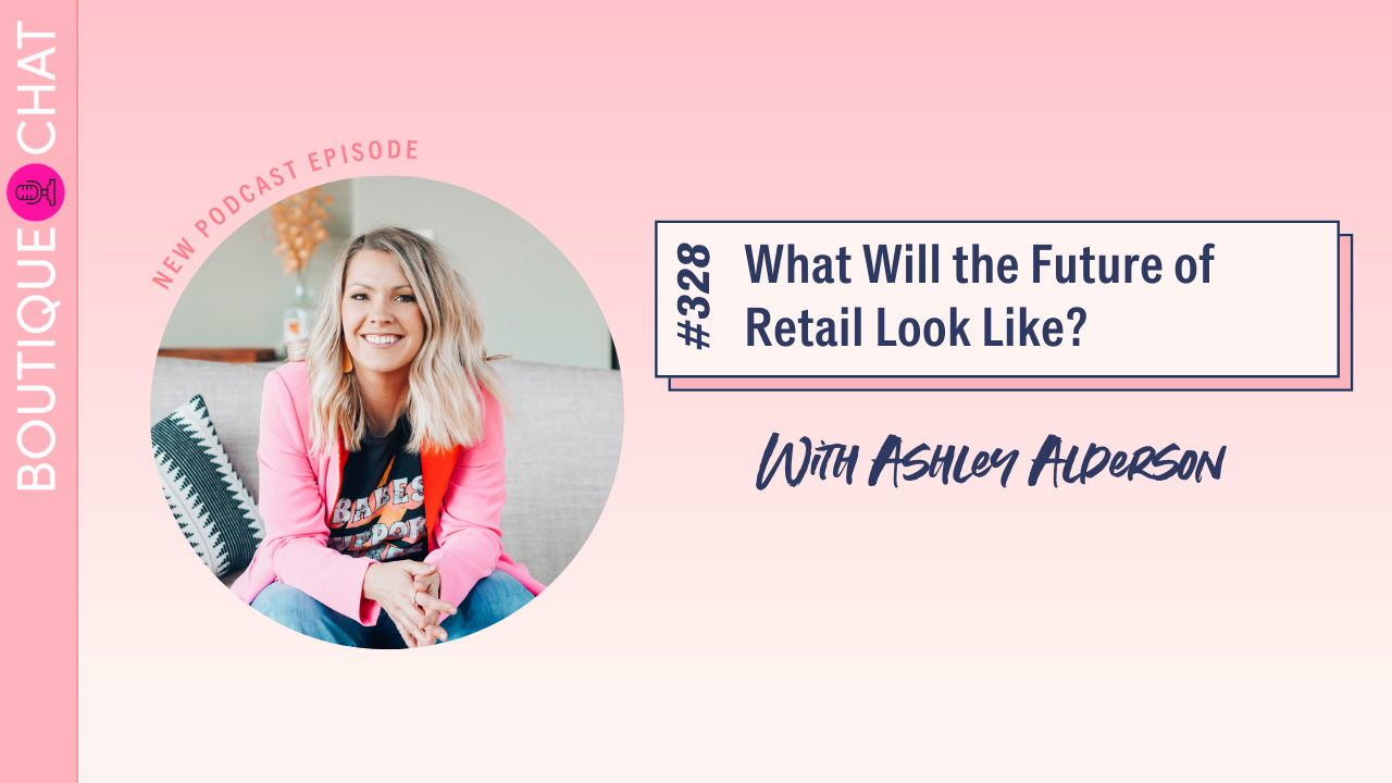 What Will the Future of Retail Look Like? | Boutique Chat Podcast