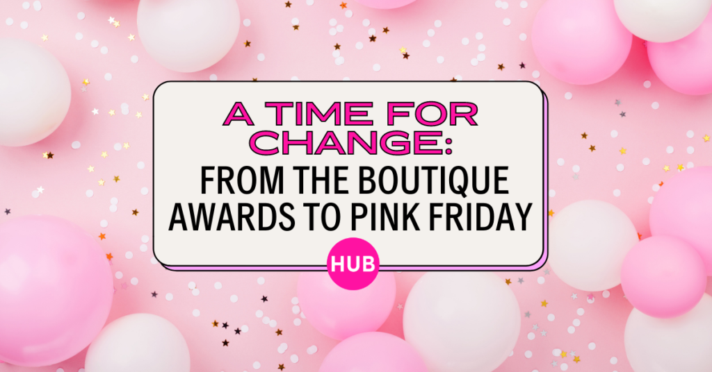 A Time for Change: From The Boutique Awards to Pink Friday