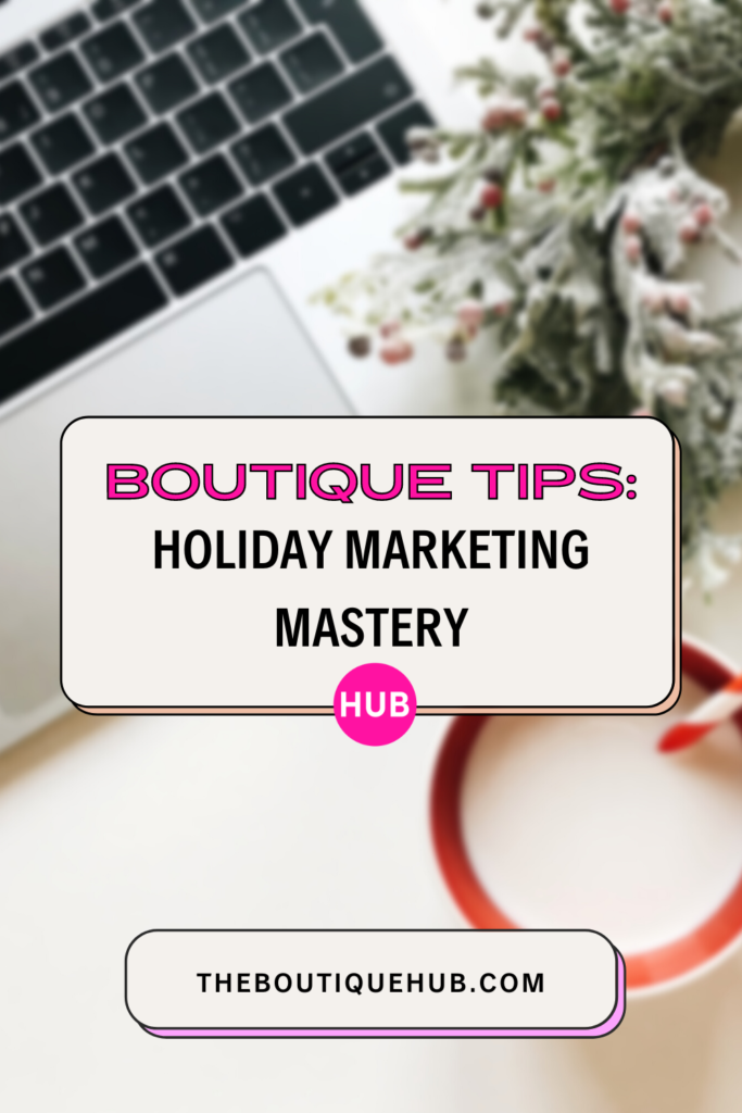 Boutique Tips: Holiday Marketing Mastery
