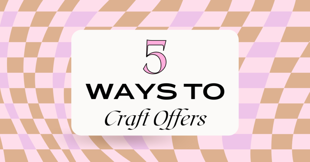 5 Ways to Craft Offers Your Customers WIll Love