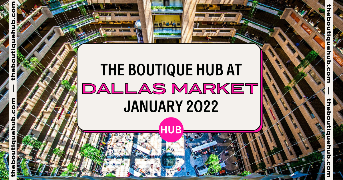 The Boutique Hub at the Dallas Market The Boutique Hub