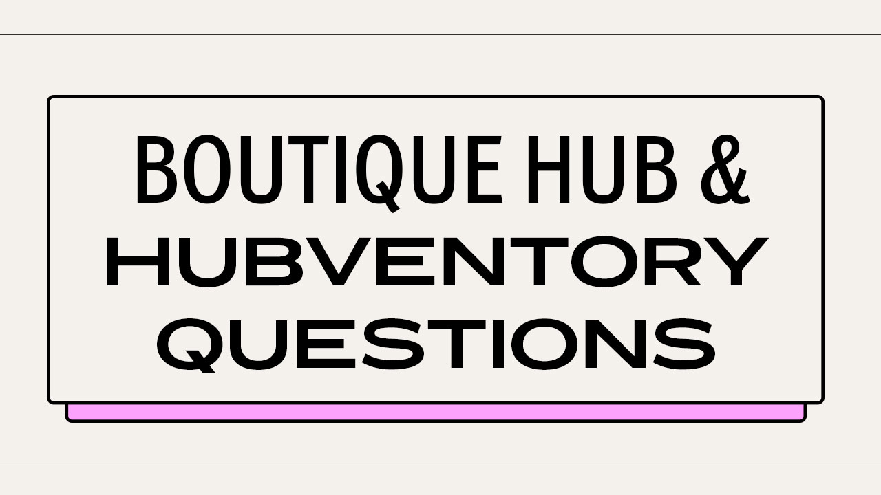 Boutique Hub & Hubventory Questions
