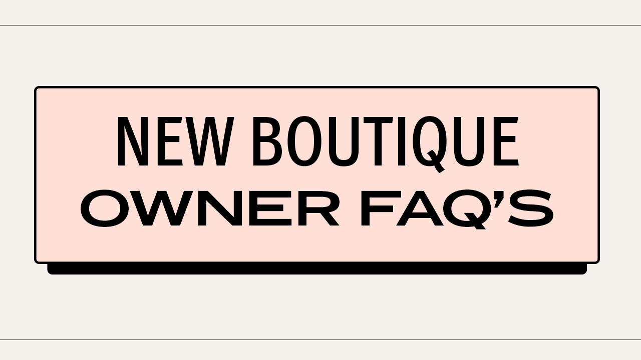 New Boutique Owner FAQ’s