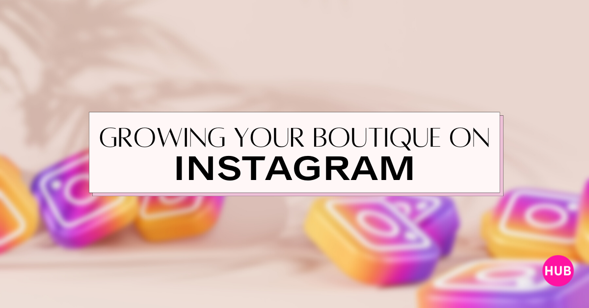 Growing your boutique on instagram