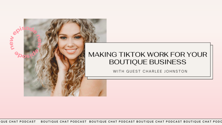 Making TikTok Work For Your Boutique Business
