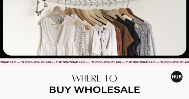 Where to Buy Wholesale for Your Boutique - The Boutique Hub