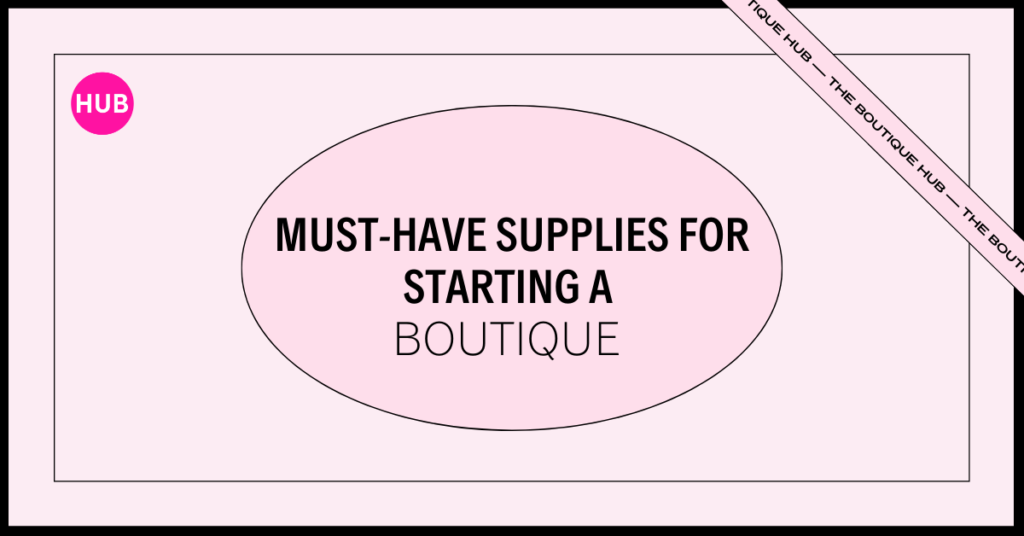 must have supplies for starting a boutique