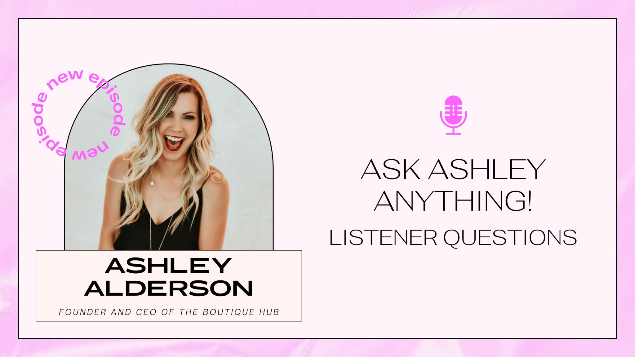 Ask Ashley Anything! Listener Questions | The Boutique Hub