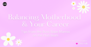 tips for balancing motherhood and your career