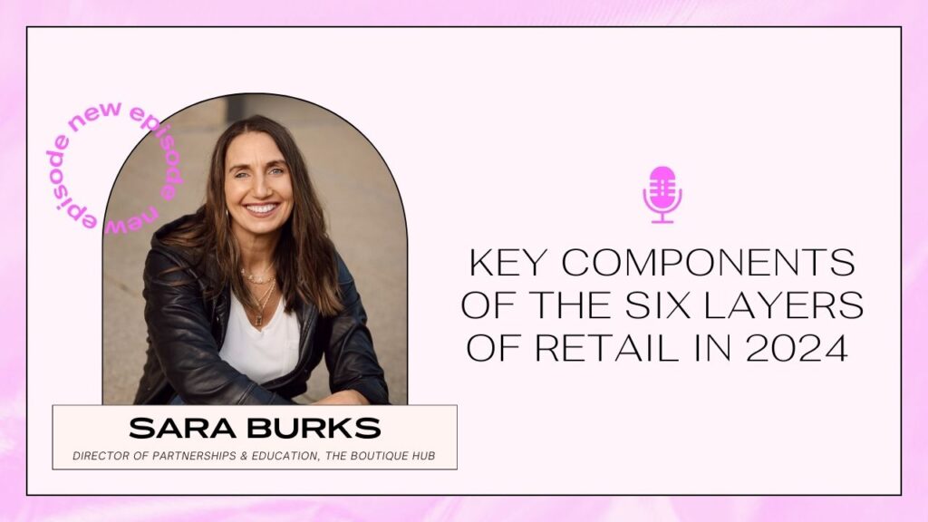 six layers of retail in 2024 with sara burks on boutique chat podcast