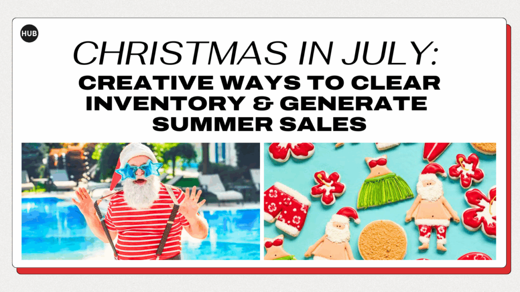 Christmas in July: Creative Ways to Clear Inventory & Generate Summer Sales
