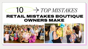 10 Costly Retail Mistakes Boutique Owners Make (And How to Fix Them With Retail Bootcamp)