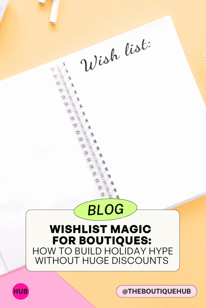 Wishlist Magic for Boutiques: How to Build Holiday Hype Without Huge Discounts