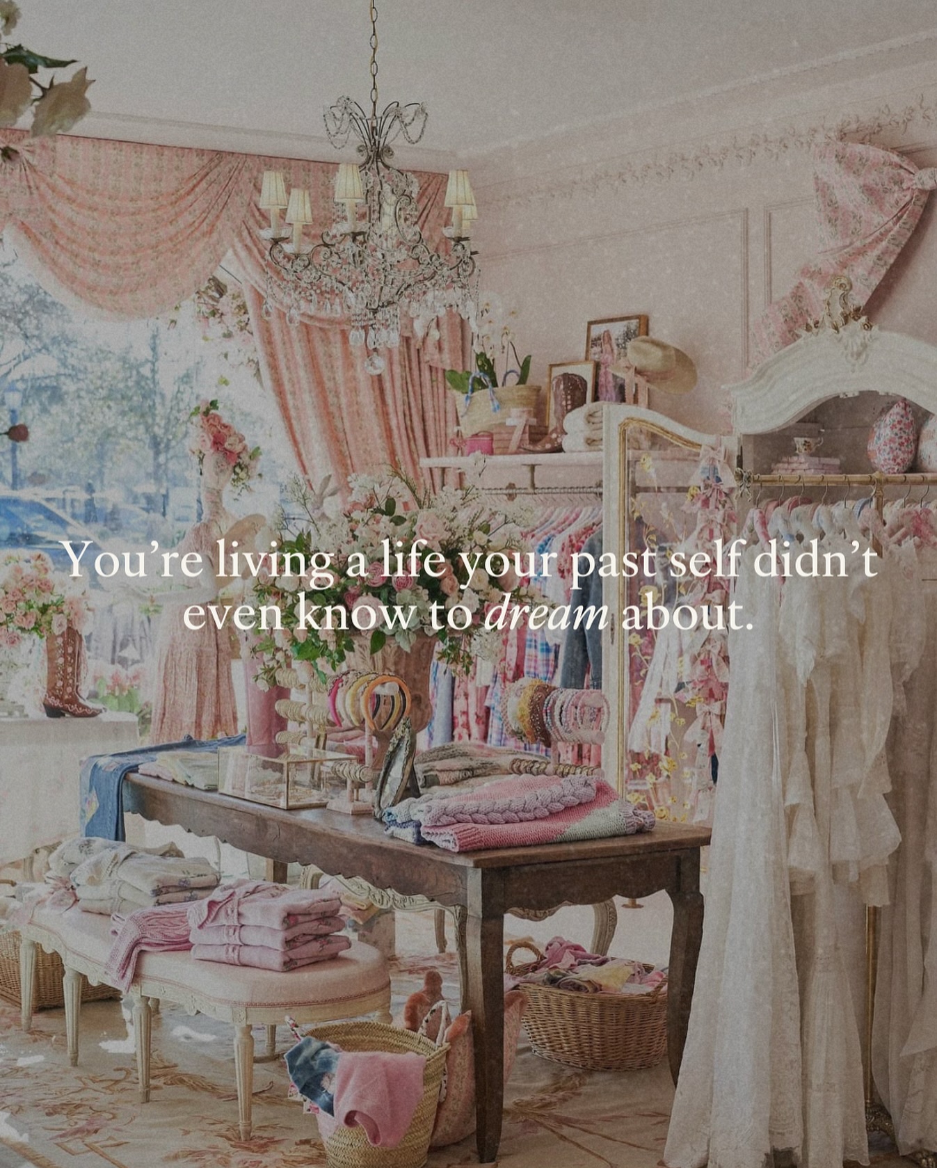 You're living a life your past self didn't even dream about