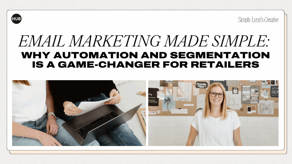 Email Marketing Made Simple: Why automation and segmentation is a game-changer for retailers by Simply Lynn’s Creative