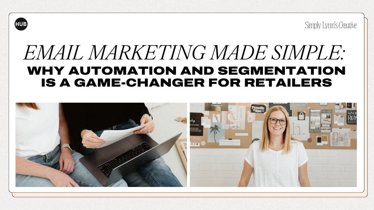 Email Marketing Made Simple: Why automation and segmentation is a game-changer for retailers by Simply Lynn’s Creative