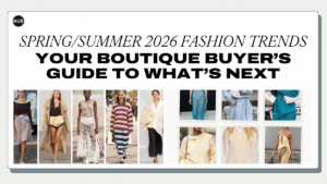 Spring/Summer 2026 Fashion Trends: Your Boutique Buyer’s Guide to What’s Next
