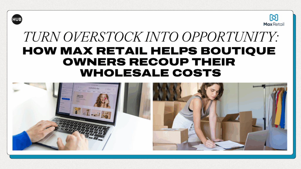 Turn Overstock Into Opportunity: How Max Retail Helps Boutique Owners Recoup Their Wholesale Costs