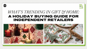 What’s Trending in Gift & Home: A Holiday Buying Guide for Independent Retailers