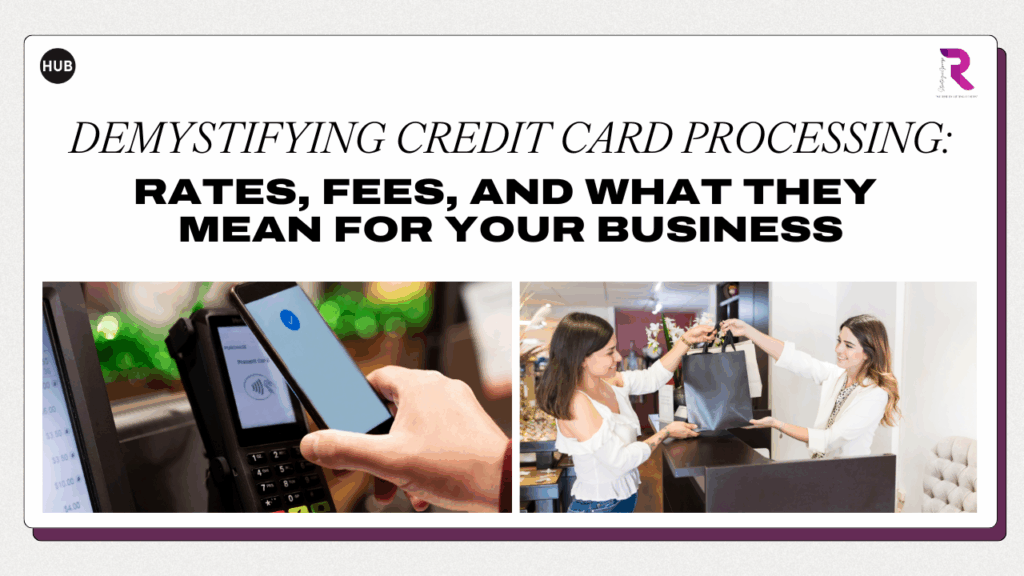 Demystifying Credit Card Processing: Rates, Fees, and What They Mean for Your Business