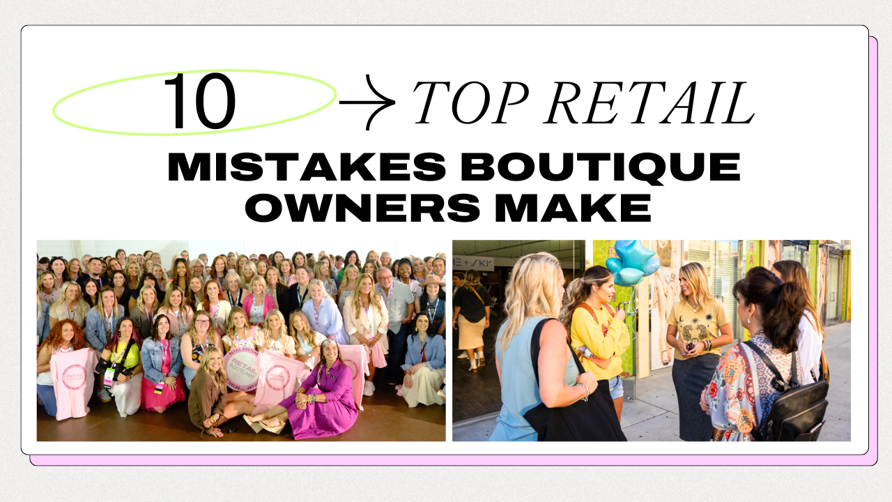 10 Costly Retail Mistakes Boutique Owners Make (And How to Fix Them With Retail Bootcamp)