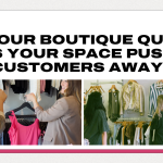 Is Your Boutique Quiet, or Is Your Space Pushing Customers Away?