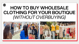 How to Buy Wholesale Clothing for Your Boutique (Without Overbuying)