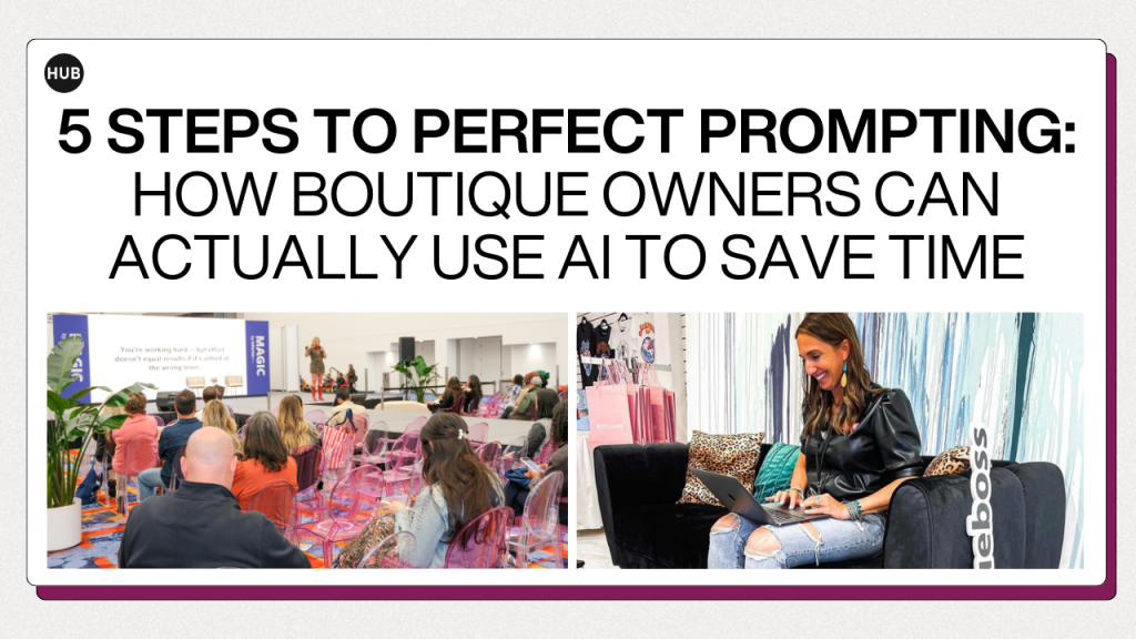 5 Steps to Perfect Prompting: How Boutique Owners Can Actually Use AI to Save Time
