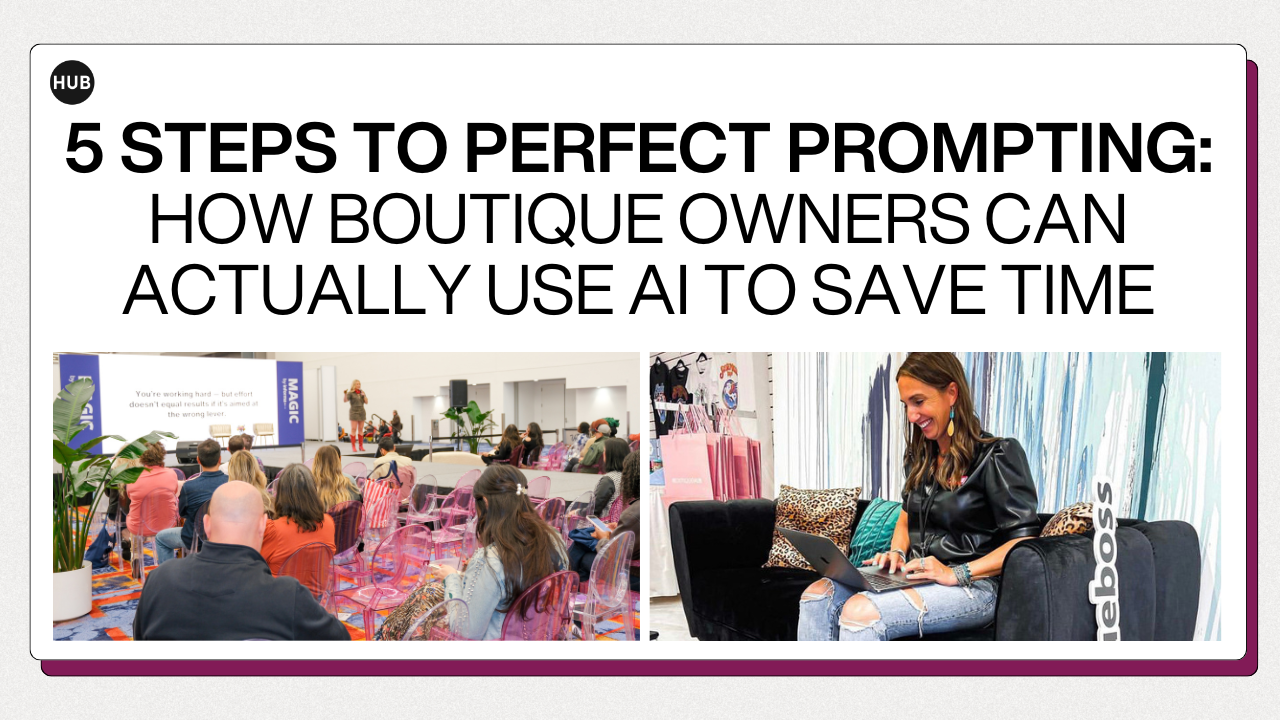 5 Steps to Perfect Prompting: How Boutique Owners Can Actually Use AI to Save Time